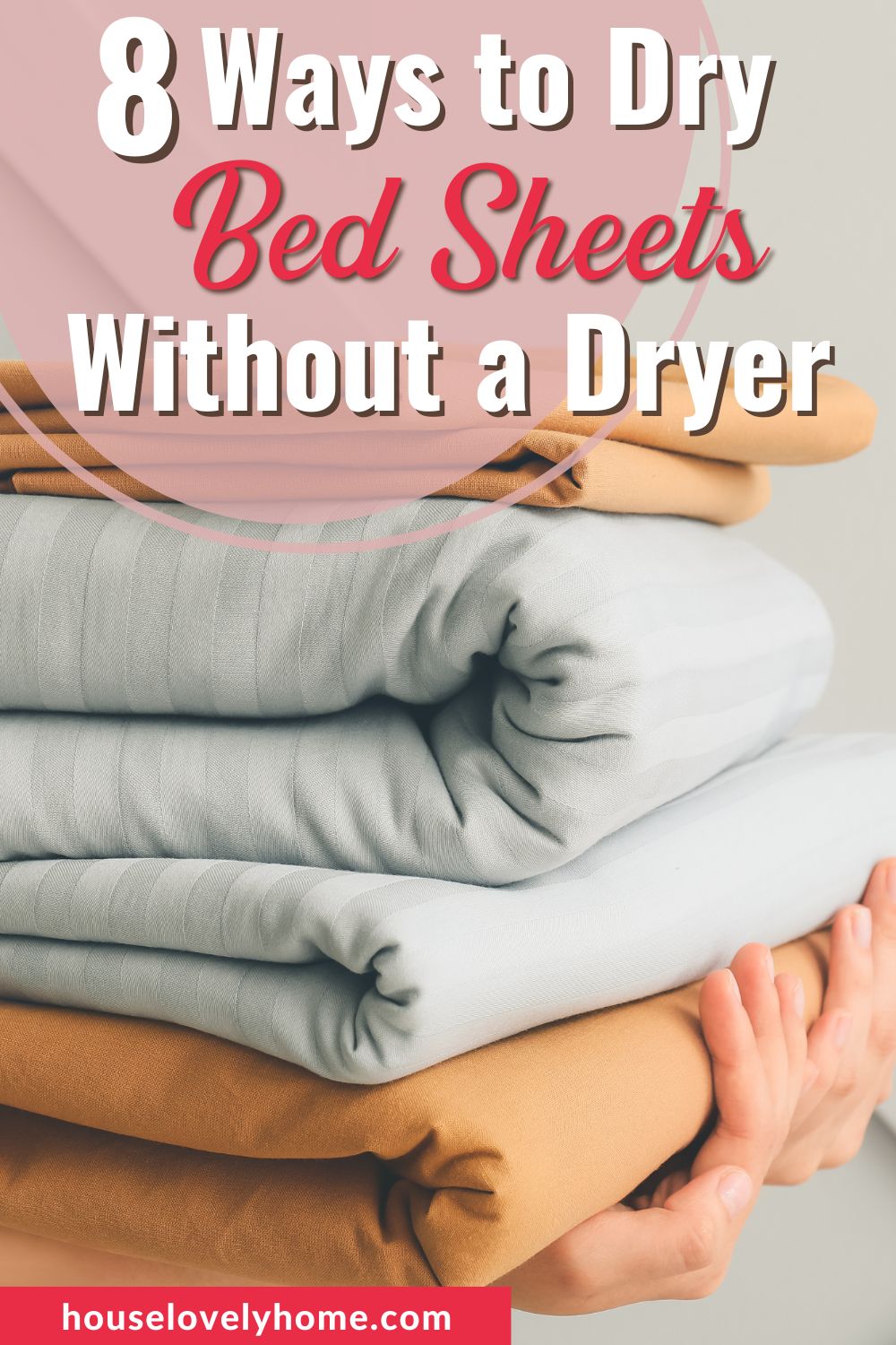 Folded clean white and brown bedsheets held by hands and text overlays that read 8 Ways to Dry Bed Sheets Without a Dryer
