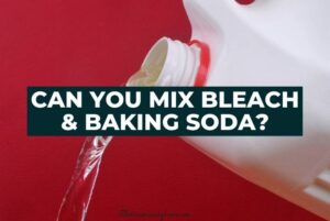 Can You Mix Bleach and Baking Soda?