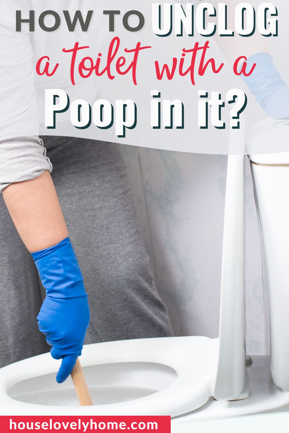 Photo showing a person cleaning a toilet bowl and a text overlay that reads How to Unclog a Toilet With Poop in It