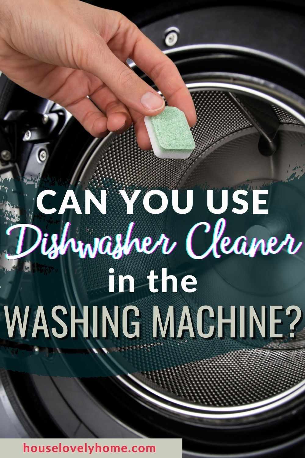 An image showing a hand holding a dishwasher cleaner pod near the opening of a washing machine with text overlay that reads Can You Use Dishwasher Cleaner in the Washing Machine