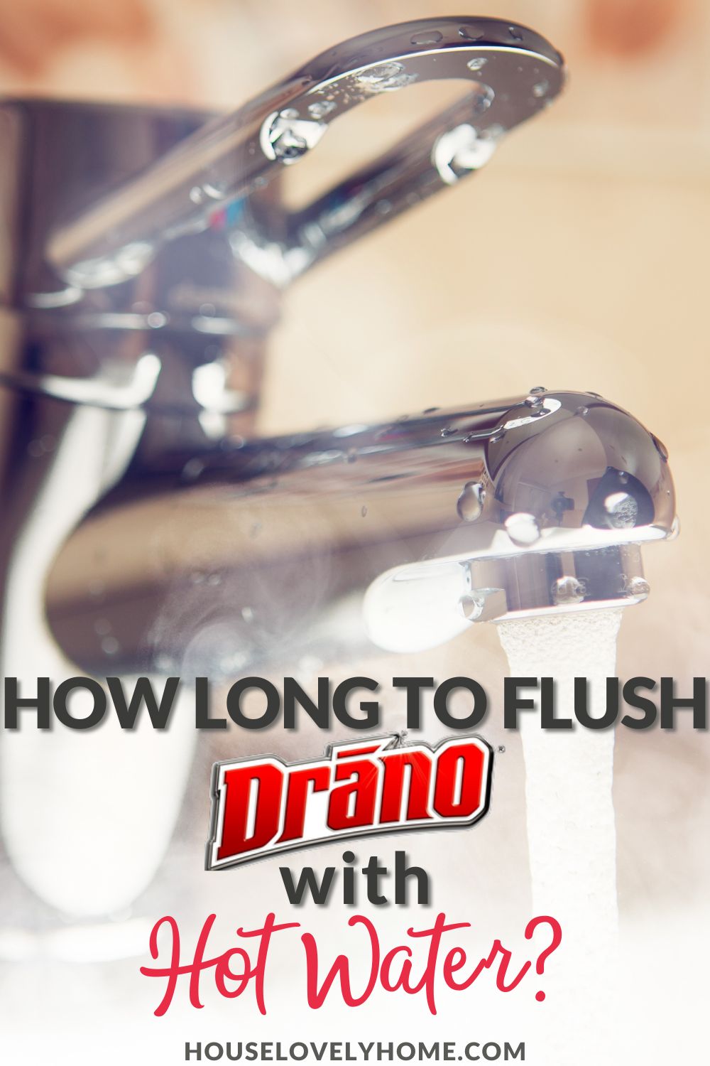 Image showing water running from faucet, surrounded with steam and text overlay that reads How Long to Flush Drano With Hot Water?
