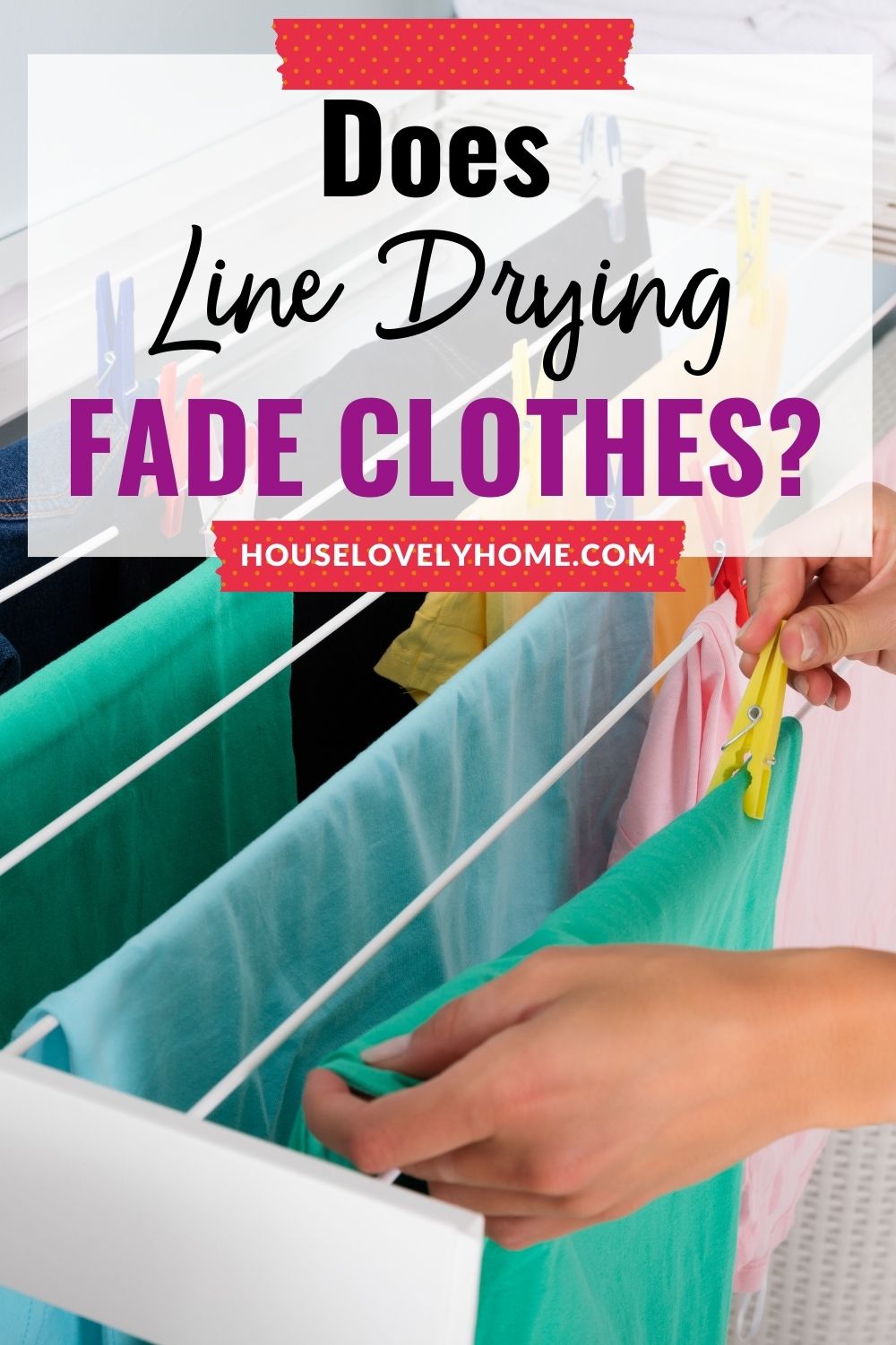 Two hands holding the clothes and arranging to the drying lines with text overlay that said Does line drying fade clothes