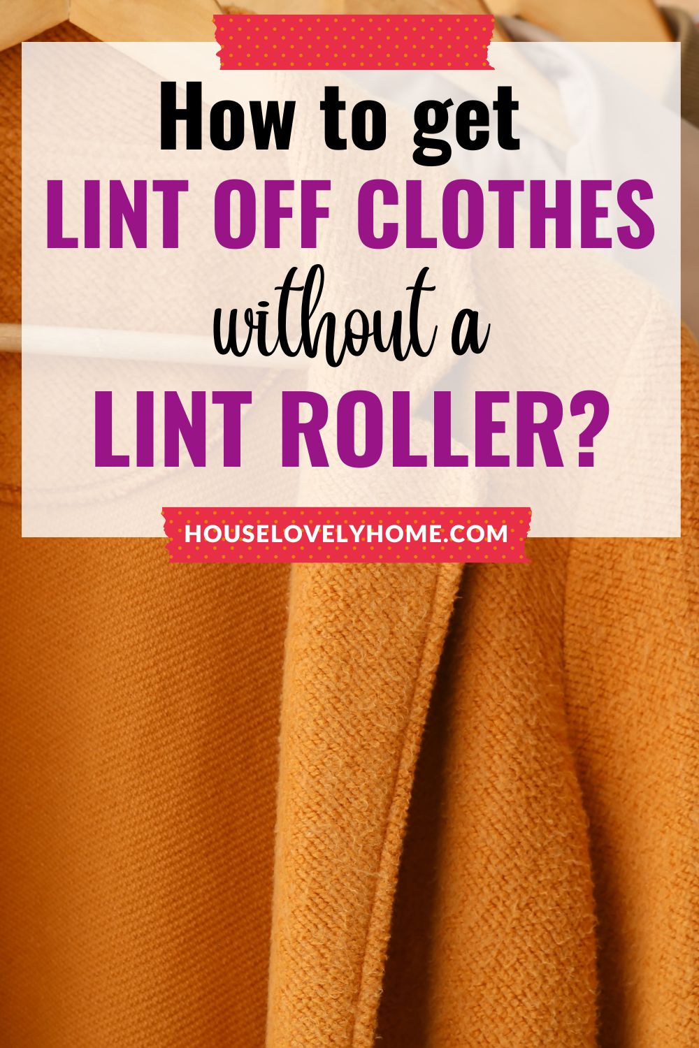 Photo of a brown cloth with lint and a text overlay that reads How To Get Lint Off Clothes Without A Lint Roller