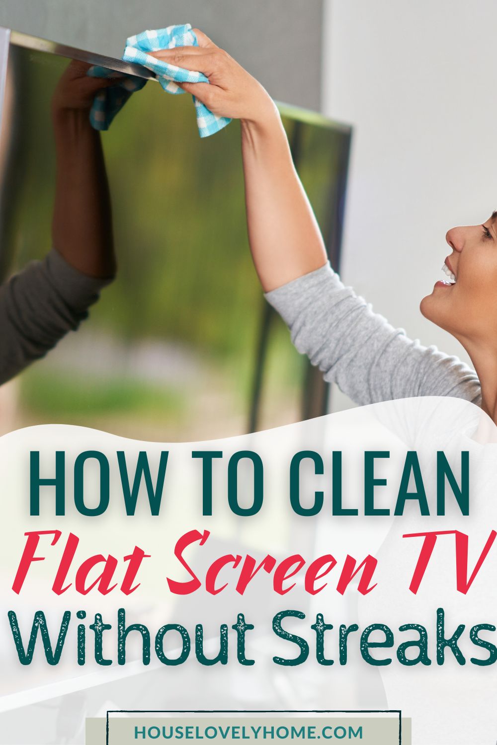A woman cleaning a flat screen tv hanging on a wall with text overlays that read How to Clean Flat Screen TV Without Streaks